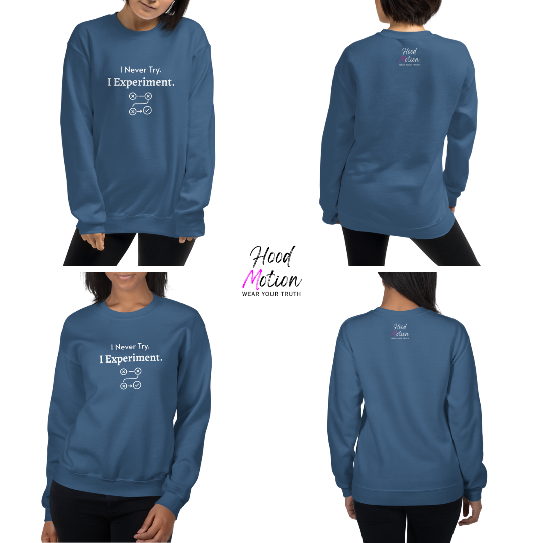 I Never Try. I Experiment - Unisex Sweatshirt