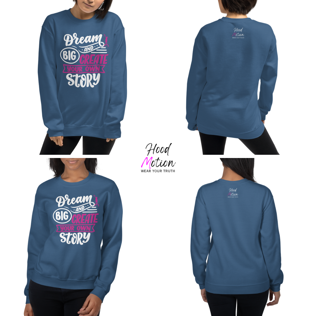 Dream Big and Create Your Own Story - Unisex Sweatshirt