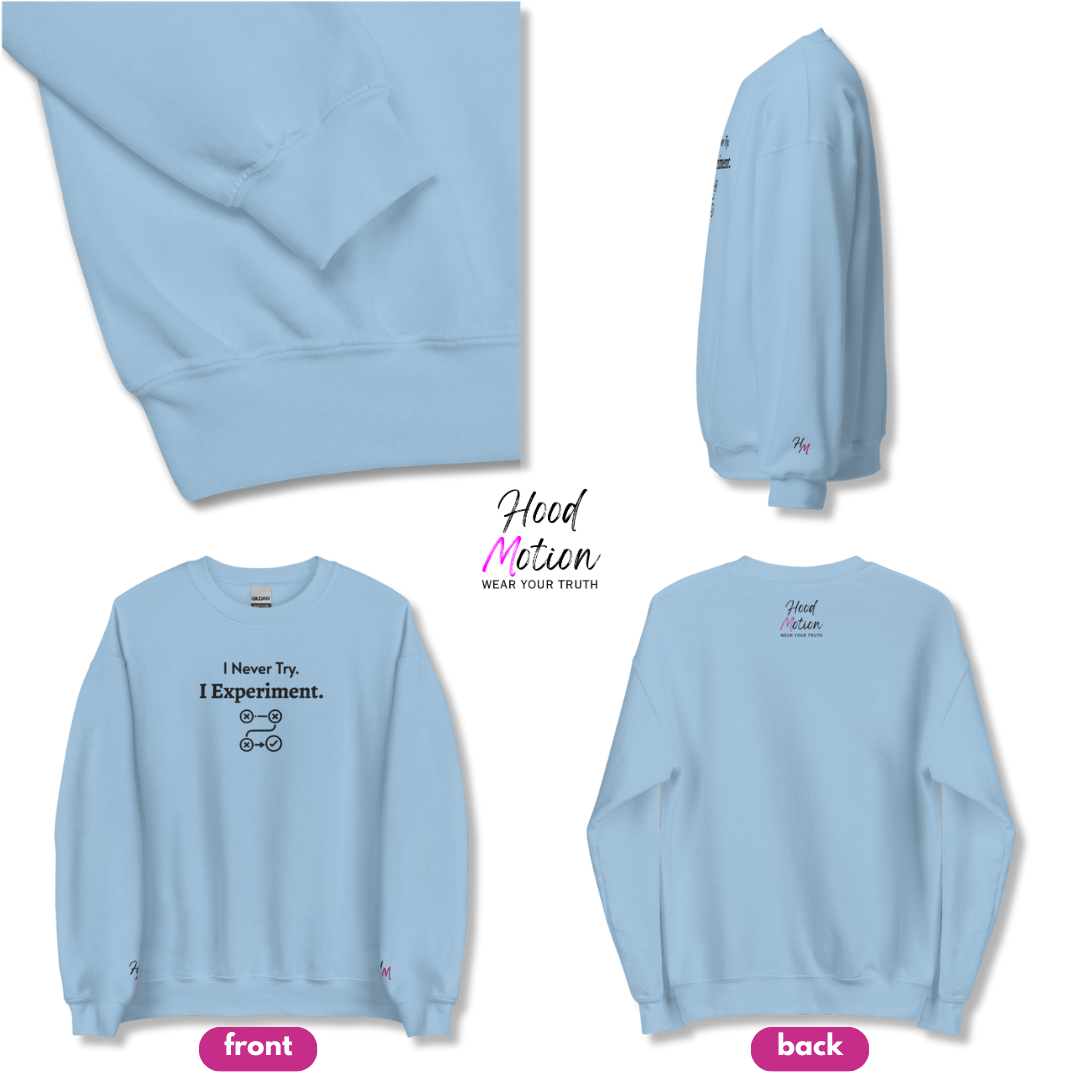 I never Try. I Experiment - Unisex Sweatshirt (with Centre Chest + Wrist Embroidery)