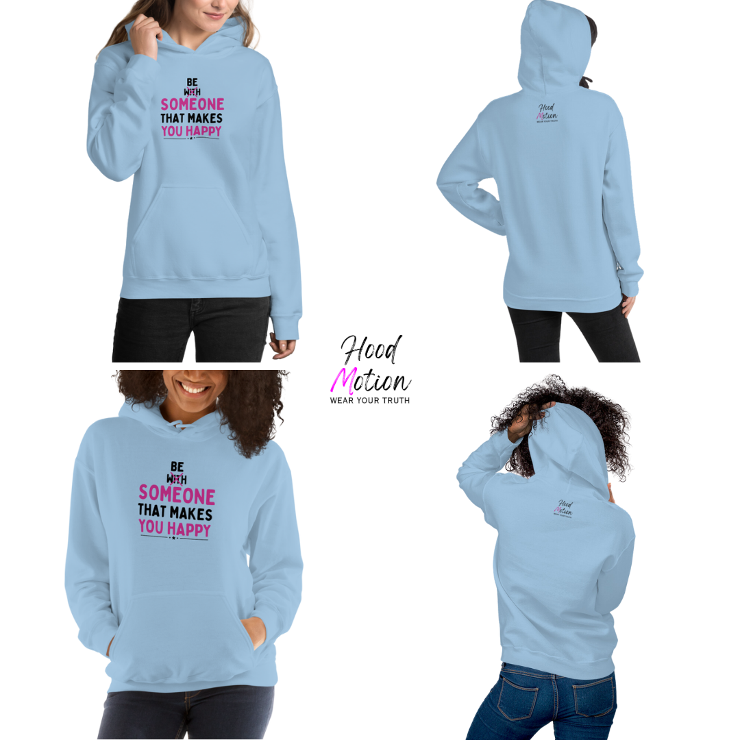 Be Someone That Makes You Happy - Unisex Hoodie