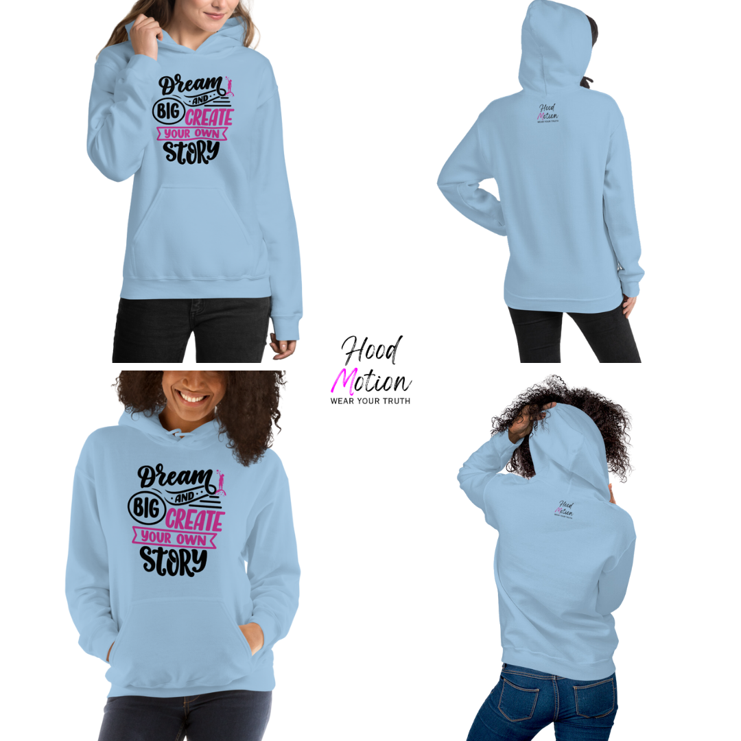 Dream Big and Create Your Own Story - Unisex Hoodie