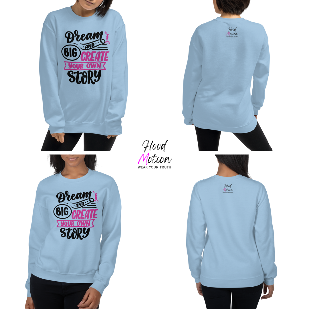 Dream Big and Create Your Own Story - Unisex Sweatshirt