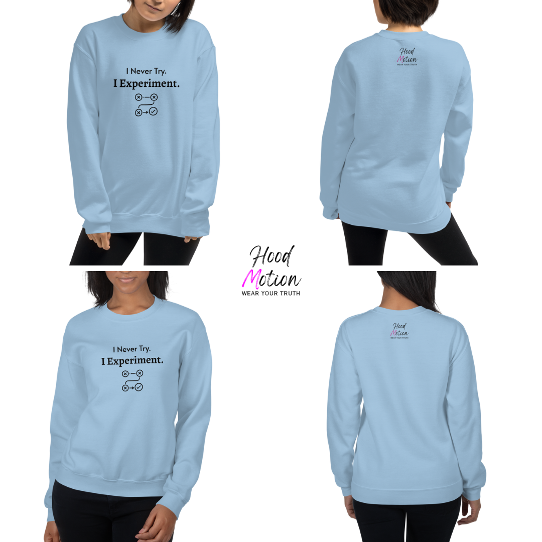 I Never Try. I Experiment - Unisex Sweatshirt