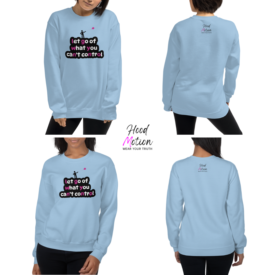 Let Go Of What You Can't Control - Unisex Sweatshirt