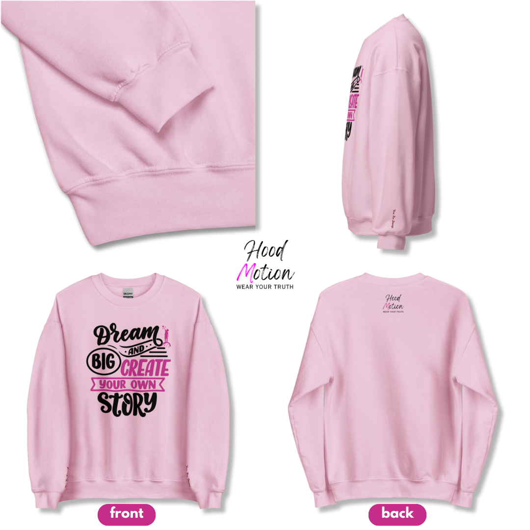 Dream Big and Create Your Own Story - Unisex Sweatshirt (with Wrist Embroidery)