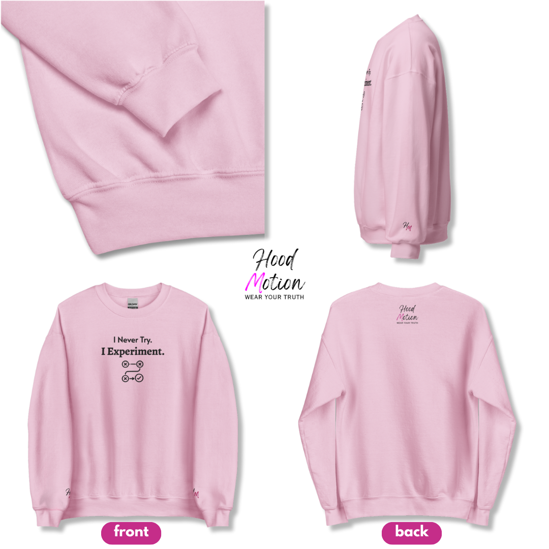 I never Try. I Experiment - Unisex Sweatshirt (with Centre Chest + Wrist Embroidery)
