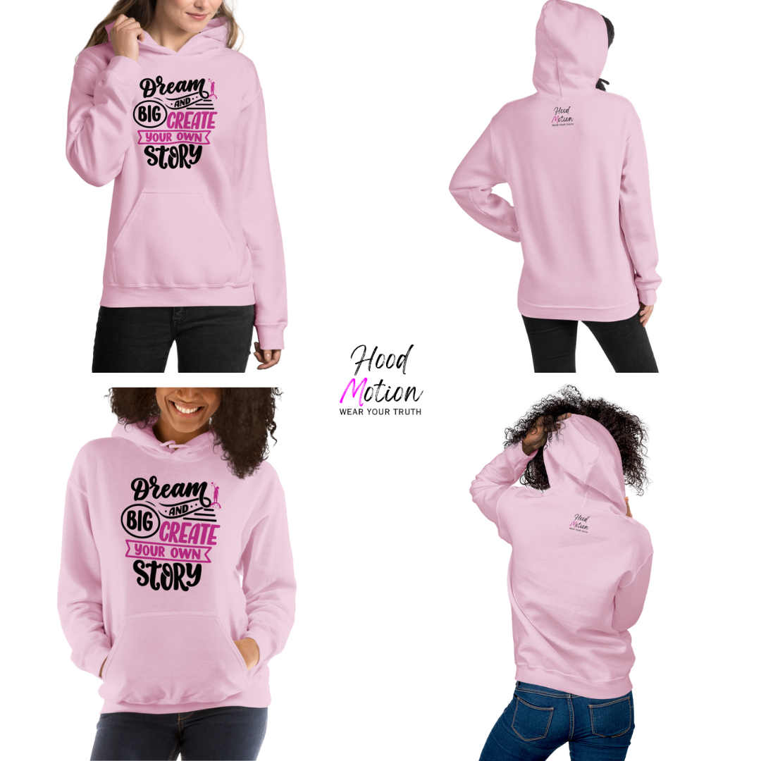 Dream Big and Create Your Own Story - Unisex Hoodie
