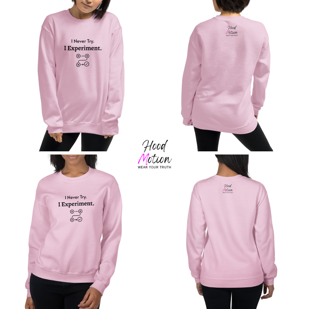 I Never Try. I Experiment - Unisex Sweatshirt