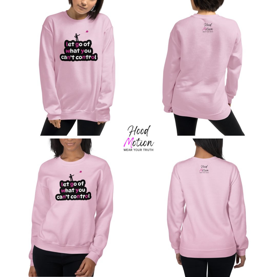 Let Go Of What You Can't Control - Unisex Sweatshirt