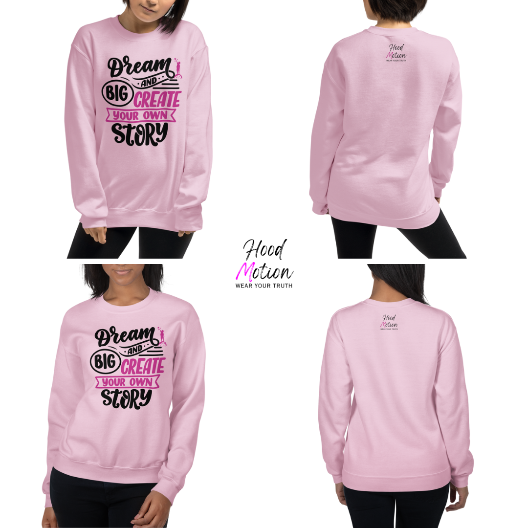 Dream Big and Create Your Own Story - Unisex Sweatshirt
