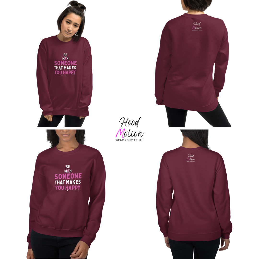 Be Someone That Makes You Happy - Unisex Sweatshirt