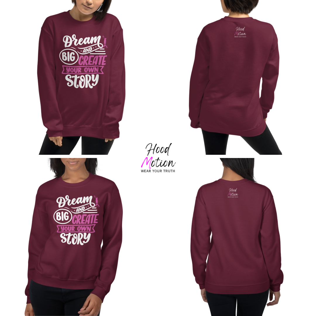 Dream Big and Create Your Own Story - Unisex Sweatshirt