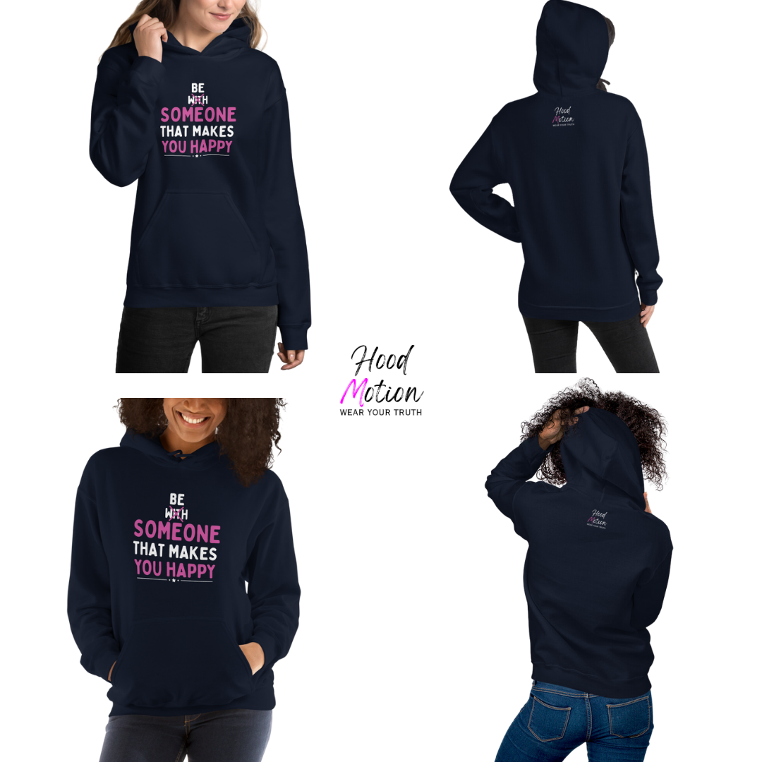 Be Someone That Makes You Happy - Unisex Hoodie