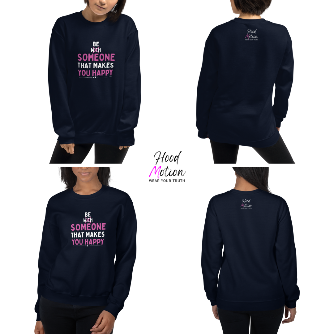 Be Someone That Makes You Happy - Unisex Sweatshirt
