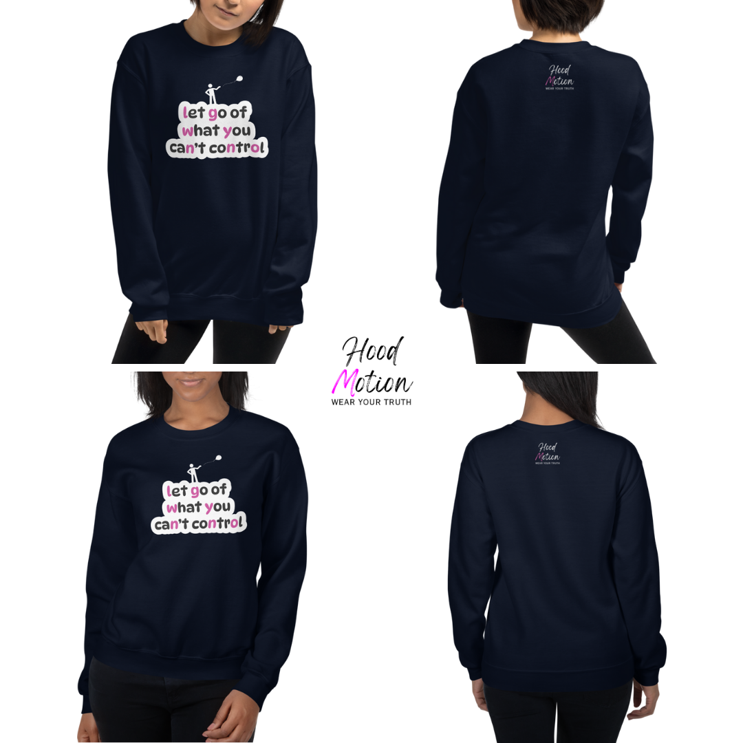 Let Go Of What You Can't Control - Unisex Sweatshirt