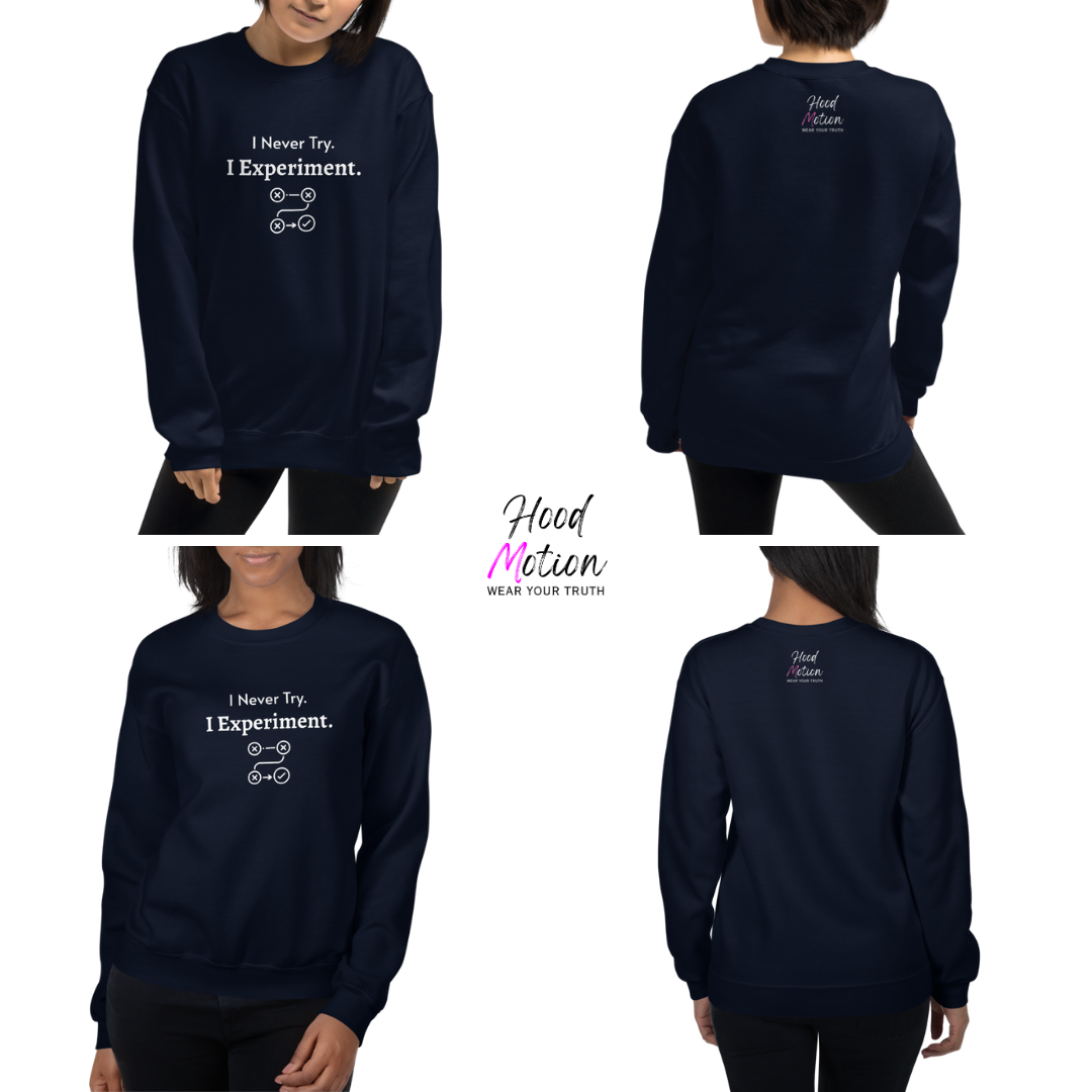 I Never Try. I Experiment - Unisex Sweatshirt