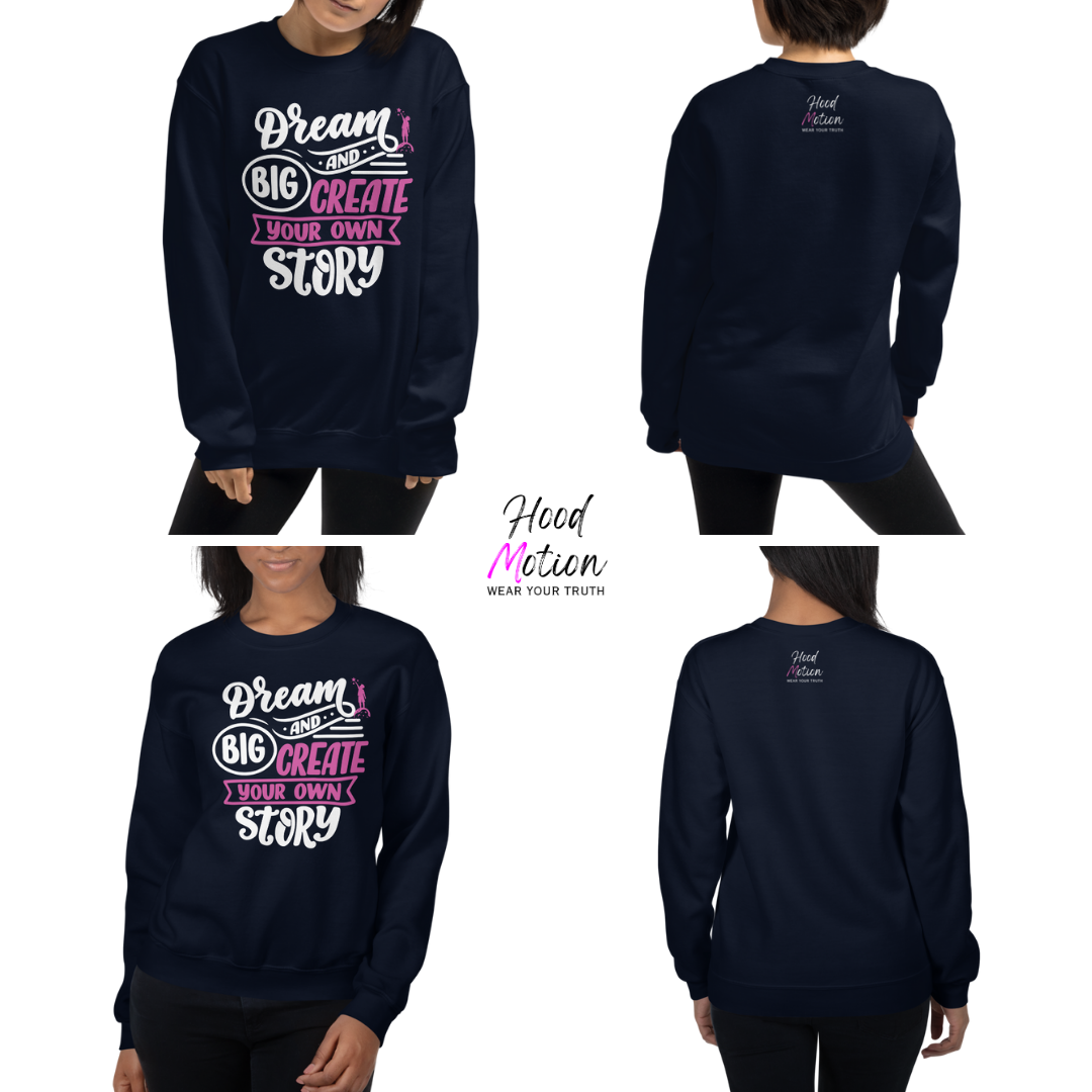 Dream Big and Create Your Own Story - Unisex Sweatshirt