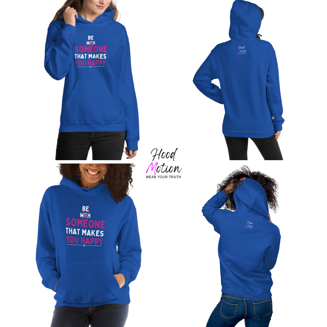 Be Someone That Makes You Happy - Unisex Hoodie