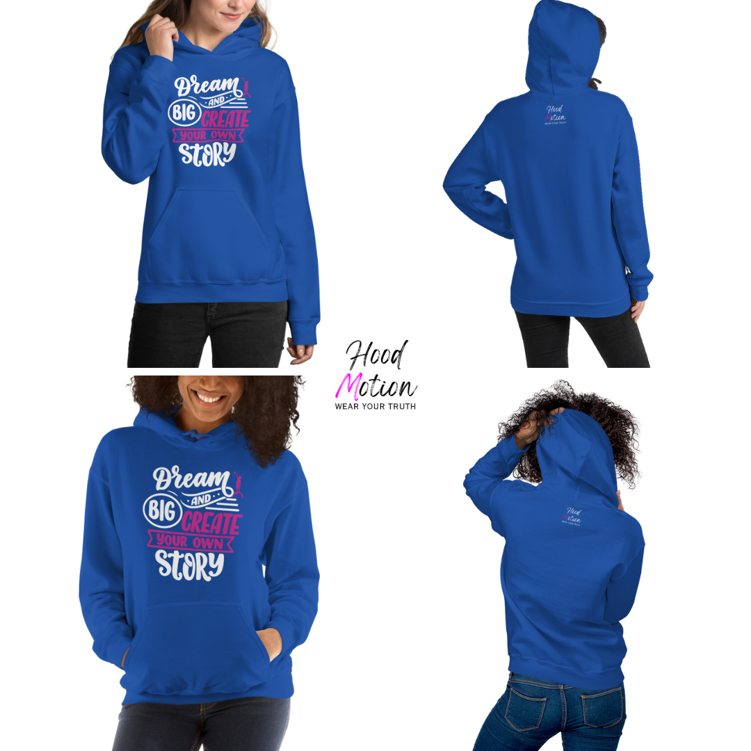 Dream Big and Create Your Own Story - Unisex Hoodie