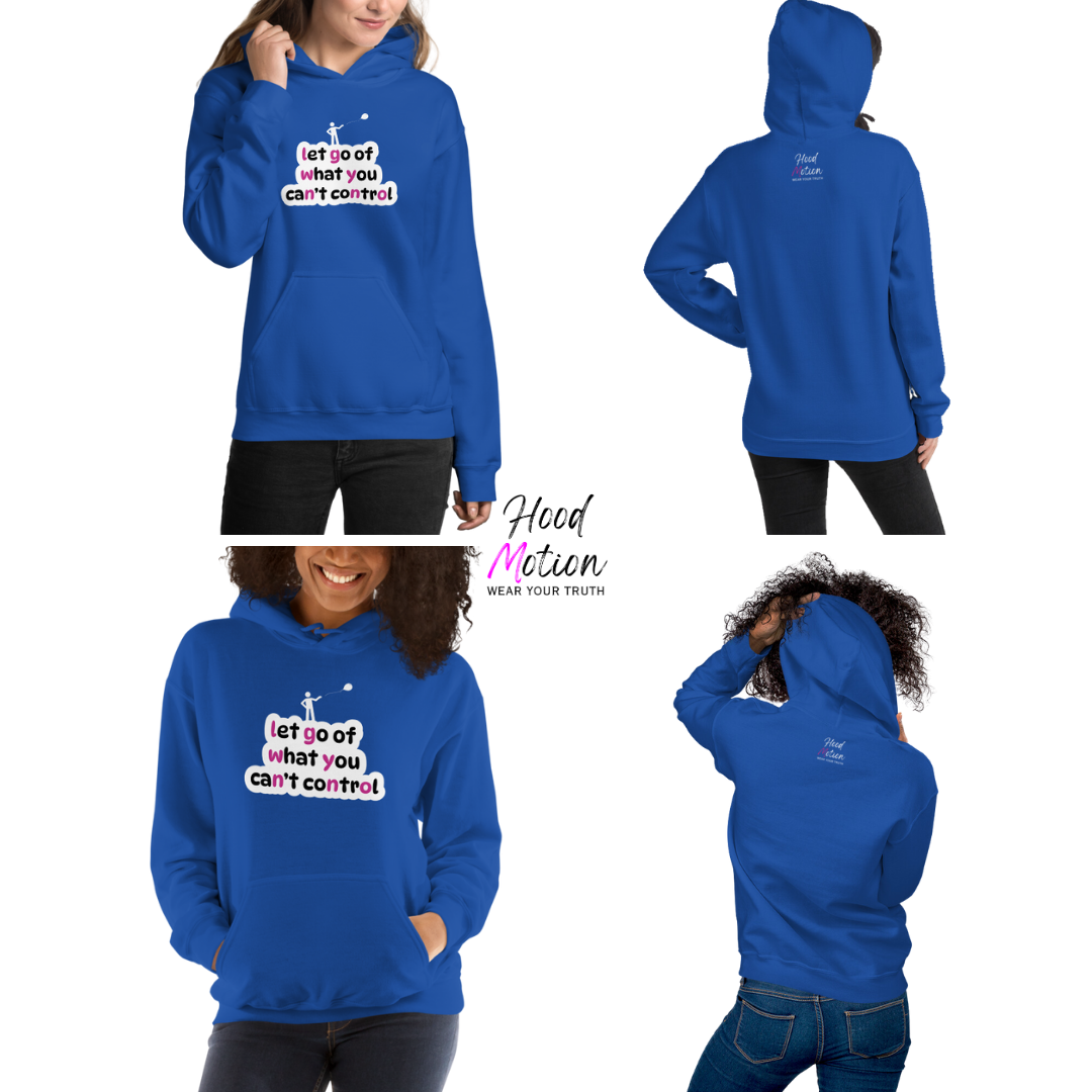 Let Go Of What You Can't Control - Unisex Hoodie