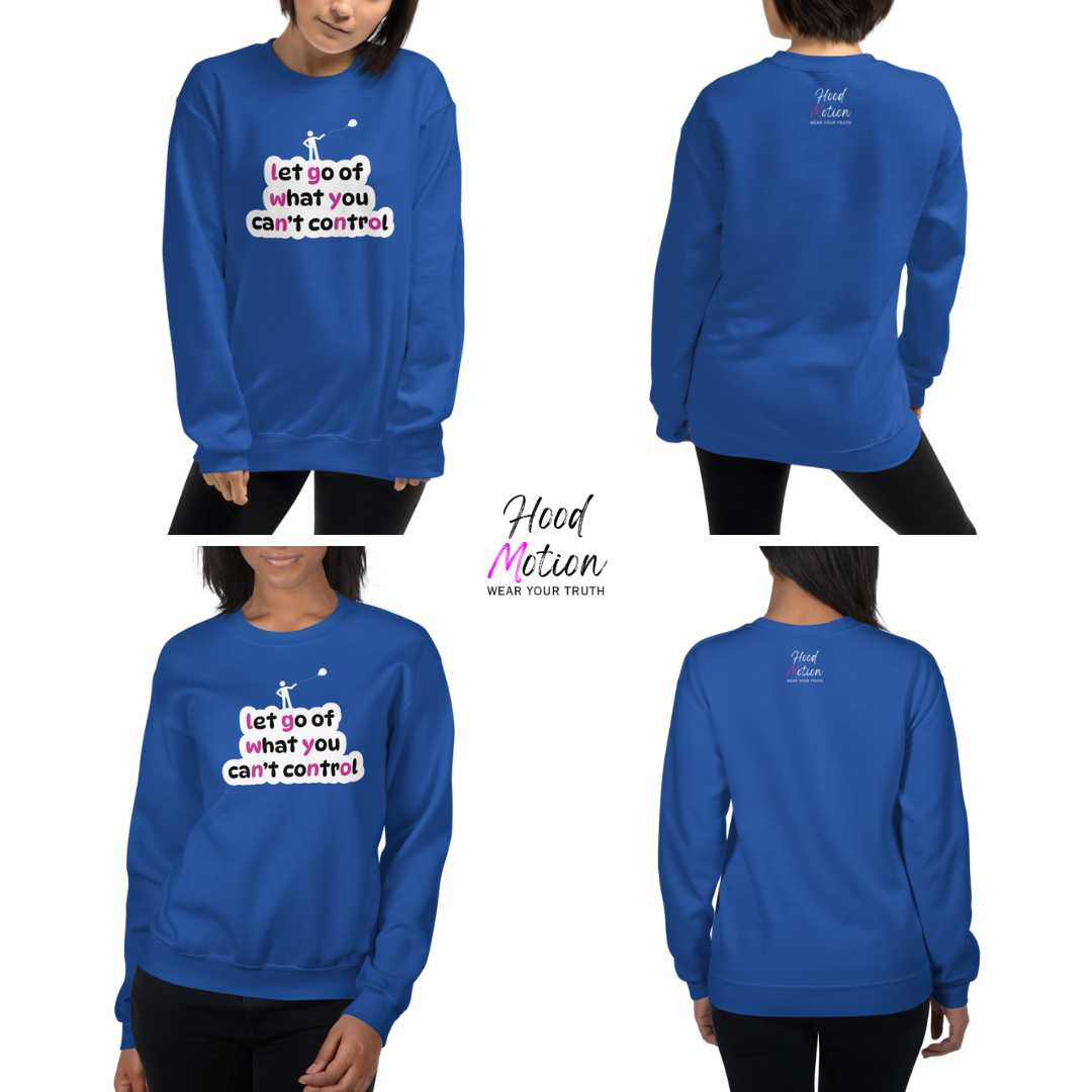 Let Go Of What You Can't Control - Unisex Sweatshirt