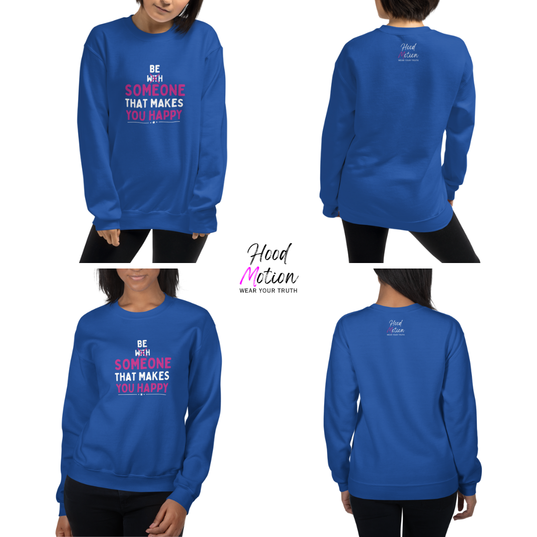Be Someone That Makes You Happy - Unisex Sweatshirt