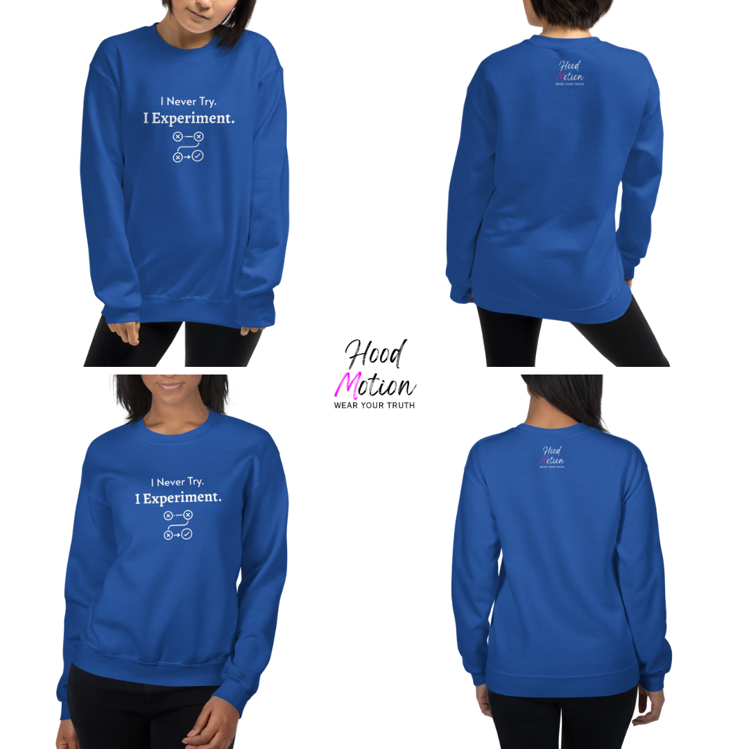 I Never Try. I Experiment - Unisex Sweatshirt