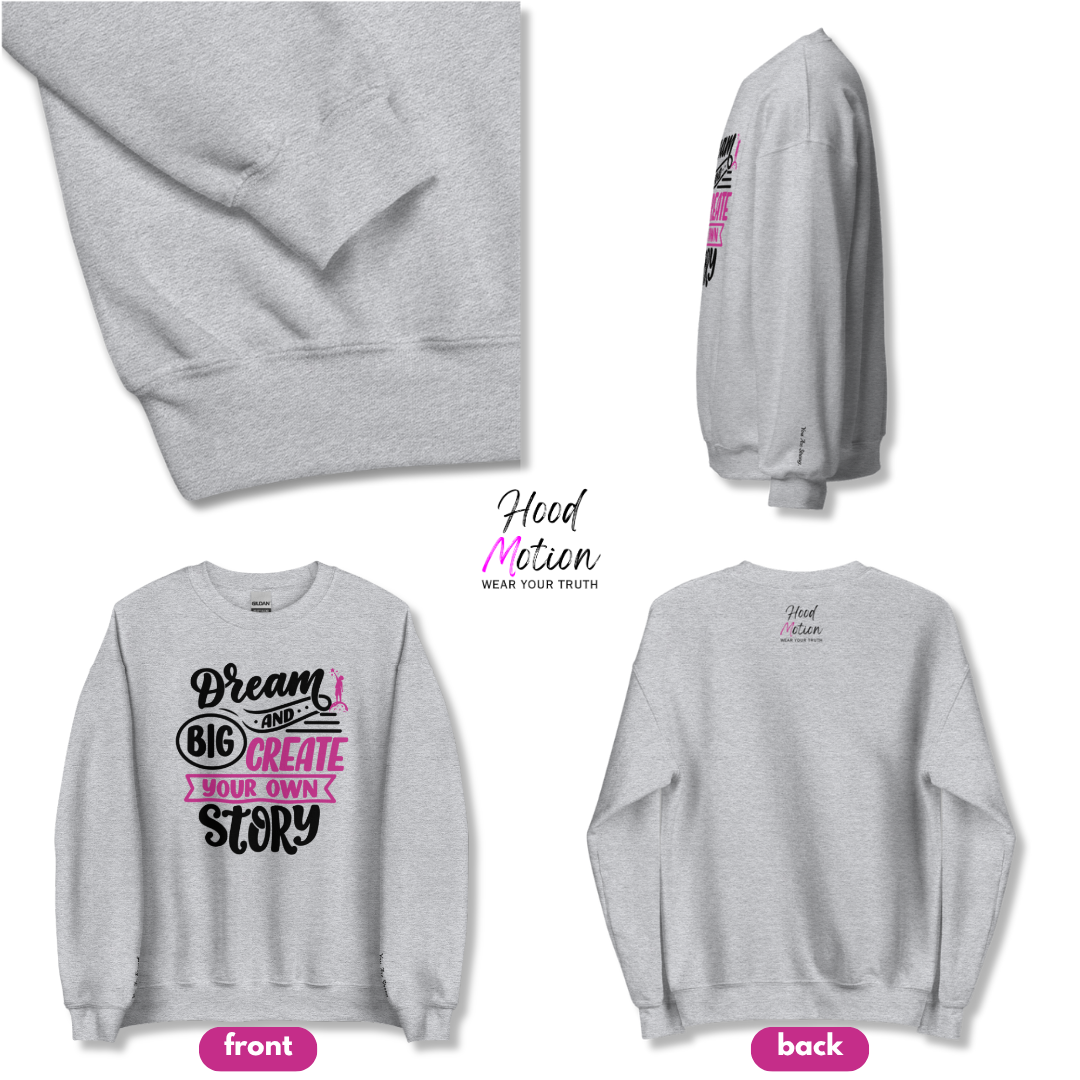 Dream Big and Create Your Own Story - Unisex Sweatshirt (with Wrist Embroidery)