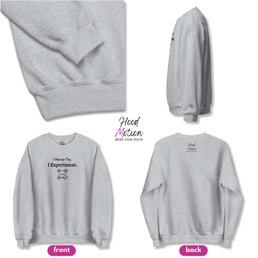 I never Try. I Experiment - Unisex Sweatshirt (with Centre Chest + Wrist Embroidery)