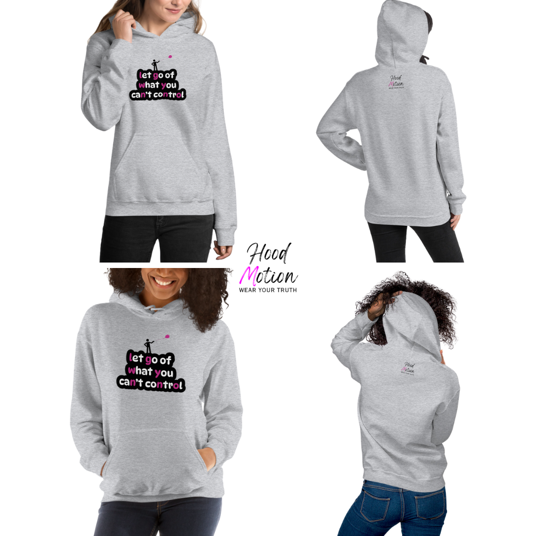 Let Go Of What You Can't Control - Unisex Hoodie