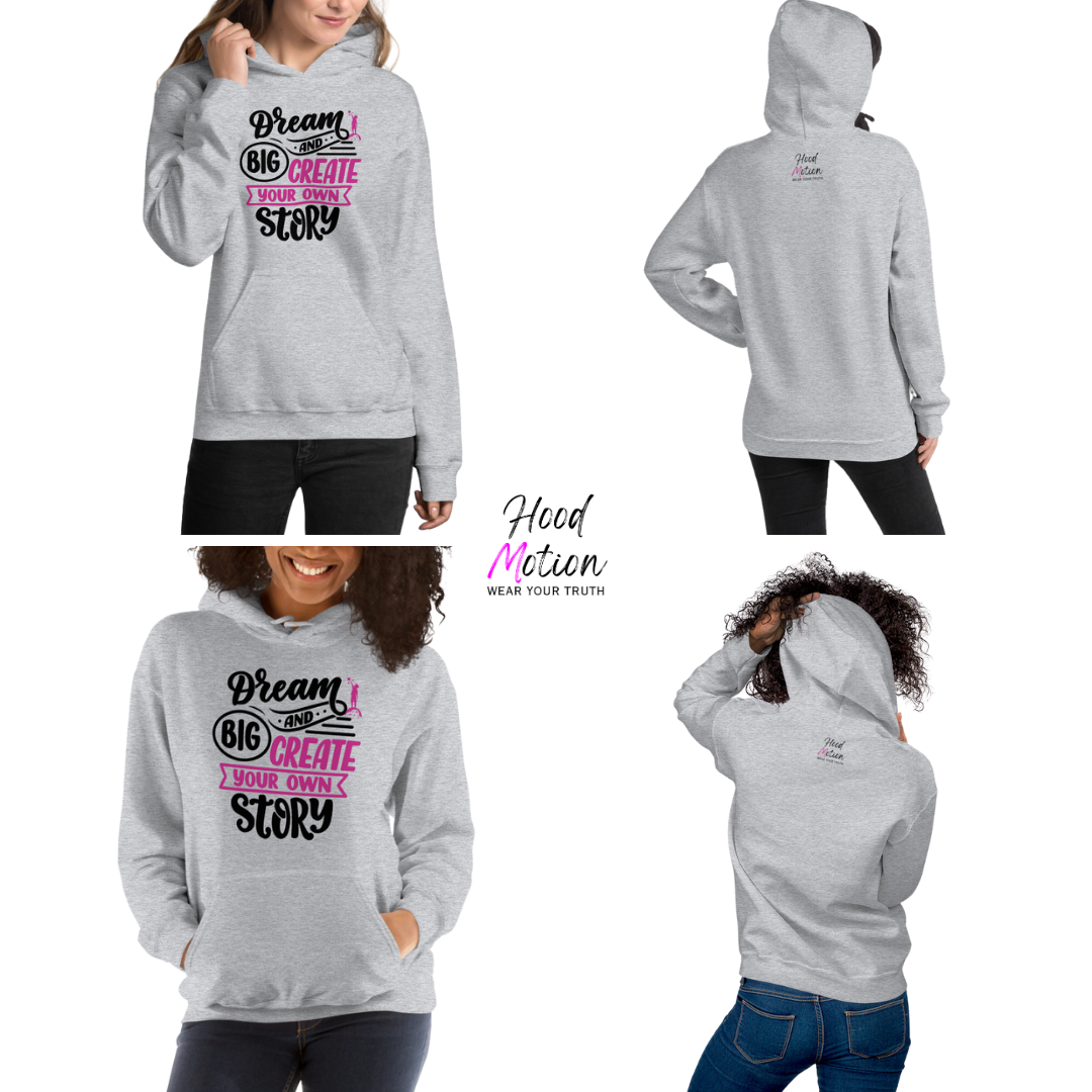 Dream Big and Create Your Own Story - Unisex Hoodie