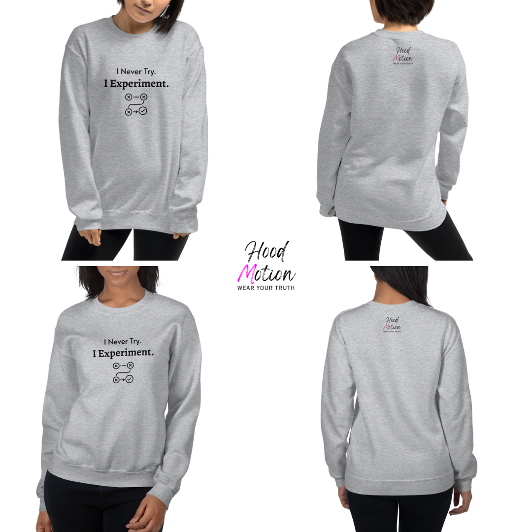 I Never Try. I Experiment - Unisex Sweatshirt