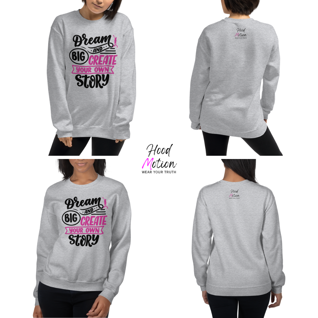 Dream Big and Create Your Own Story - Unisex Sweatshirt