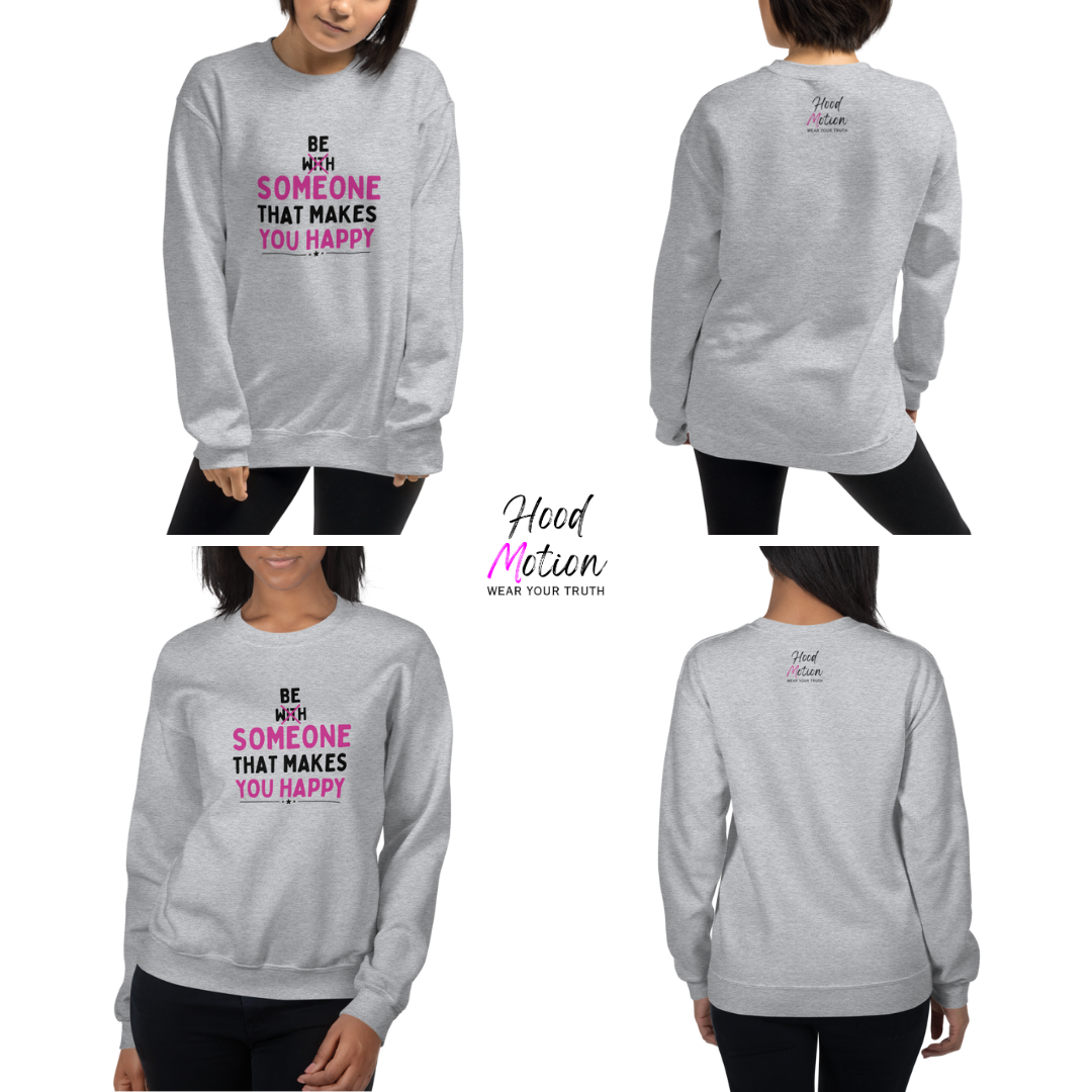 Be Someone That Makes You Happy - Unisex Sweatshirt