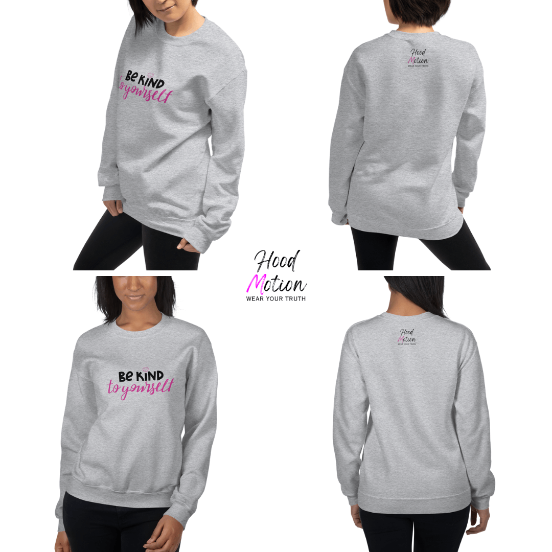 Be Kind To Yourself - Unisex Sweatshirt