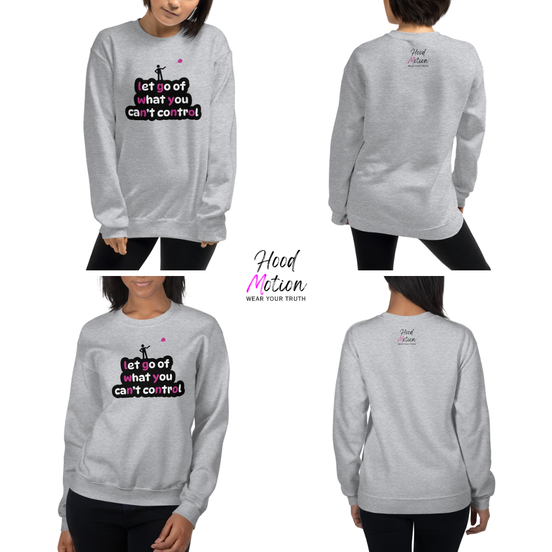 Let Go Of What You Can't Control - Unisex Sweatshirt
