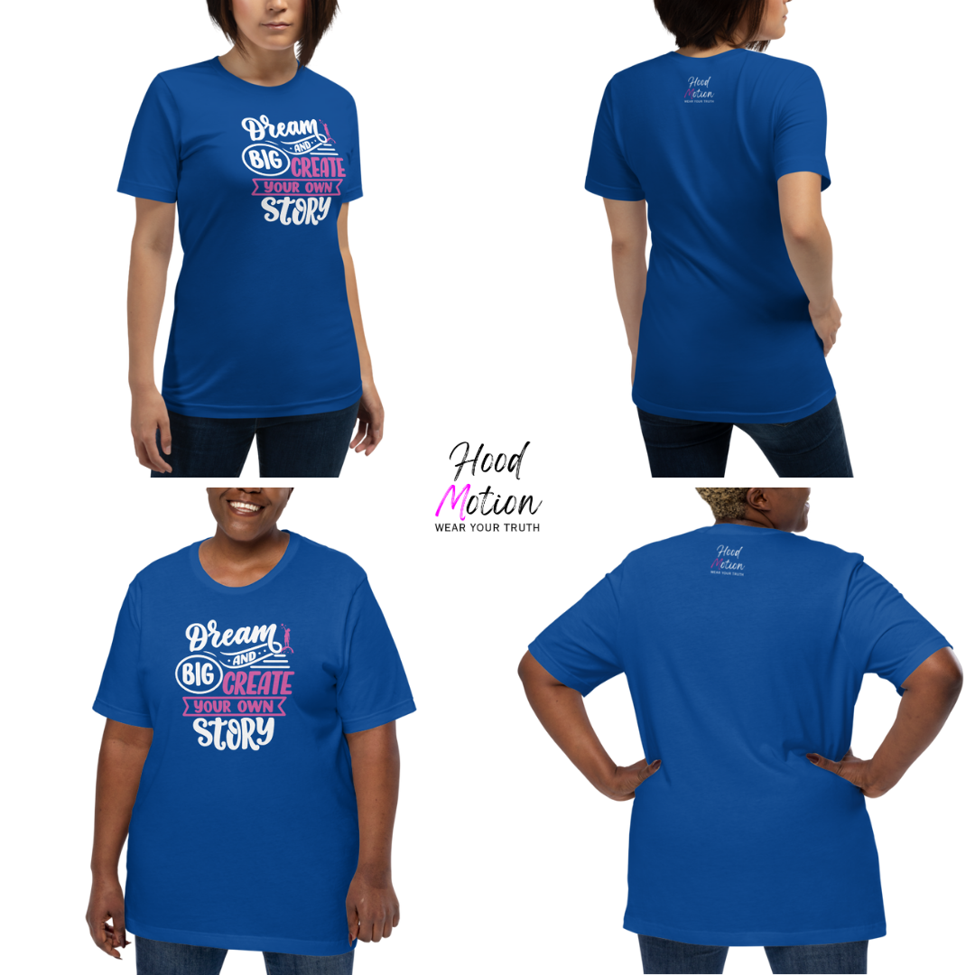 Dream Big and Create Your Own Story - Unisex T-Shirt