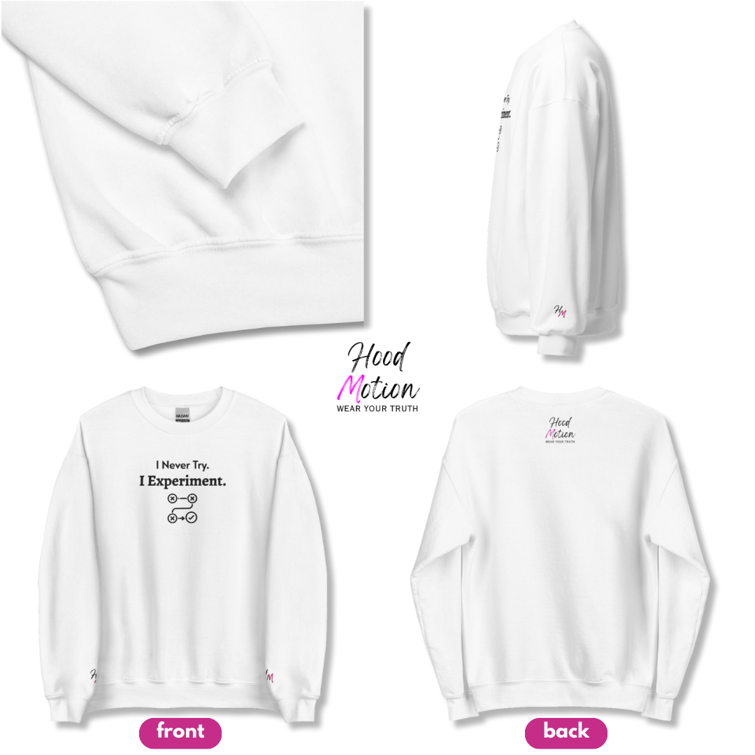 I never Try. I Experiment - Unisex Sweatshirt (with Centre Chest + Wrist Embroidery)