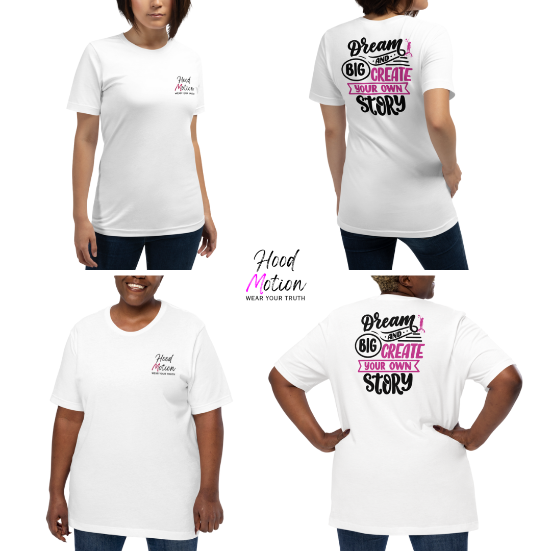 Dream Big and Create Your Own Story - Unisex T-shirt (with Left Chest and Sleeve Embroidery + Back print)