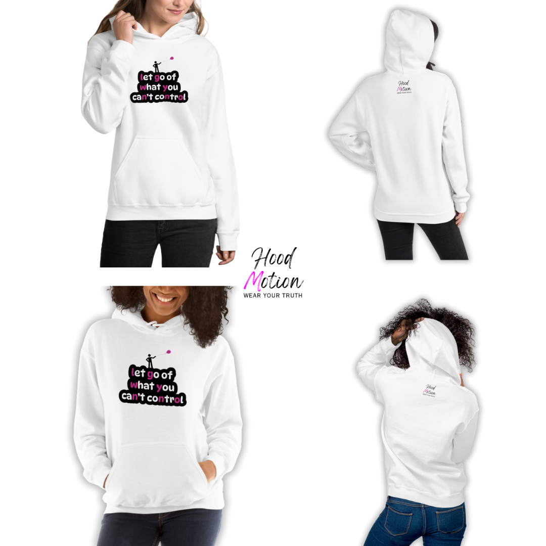 Let Go Of What You Can't Control - Unisex Hoodie