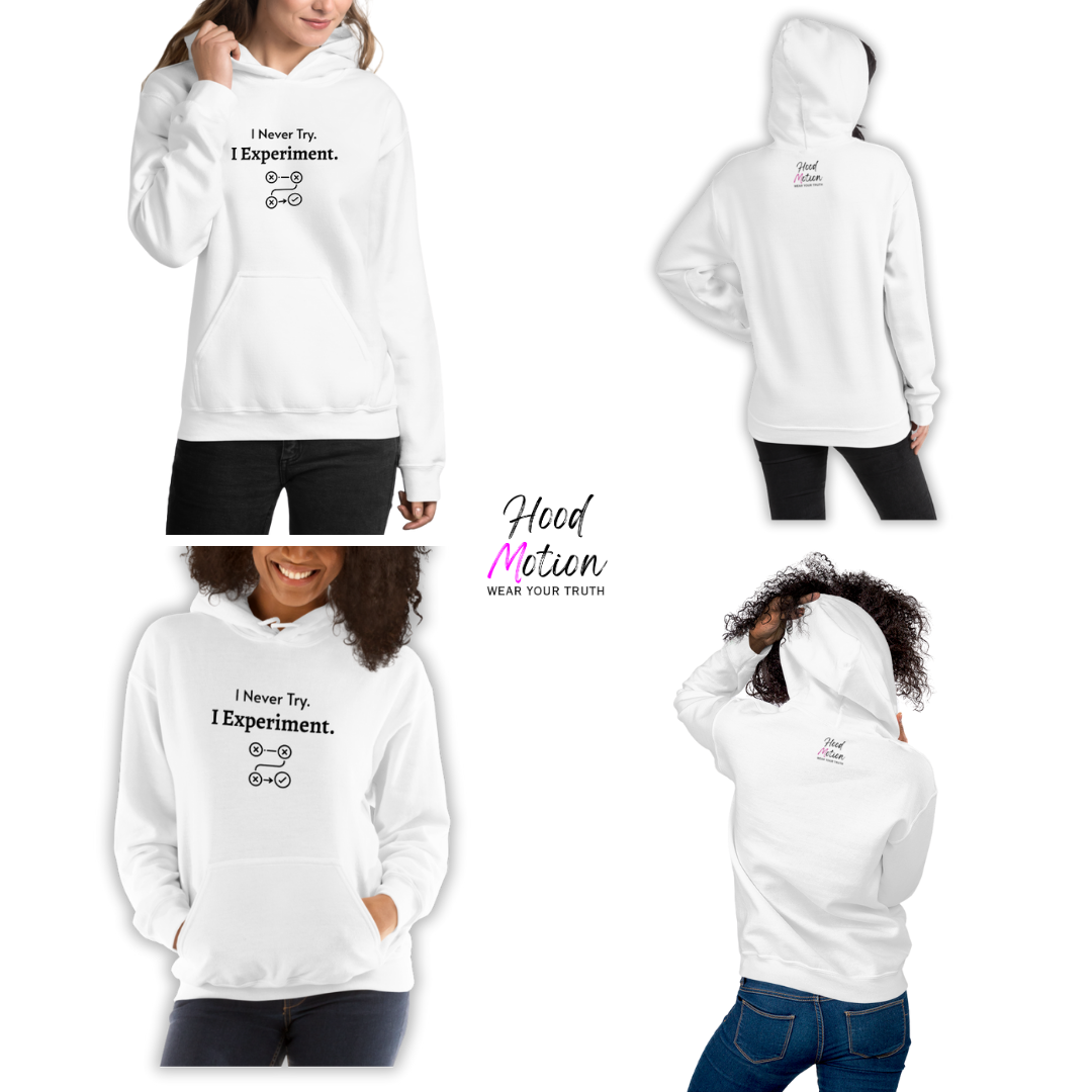 I Never Try. I Experiment - Unisex Hoodie