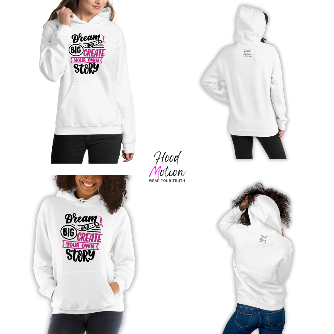 Dream Big and Create Your Own Story - Unisex Hoodie