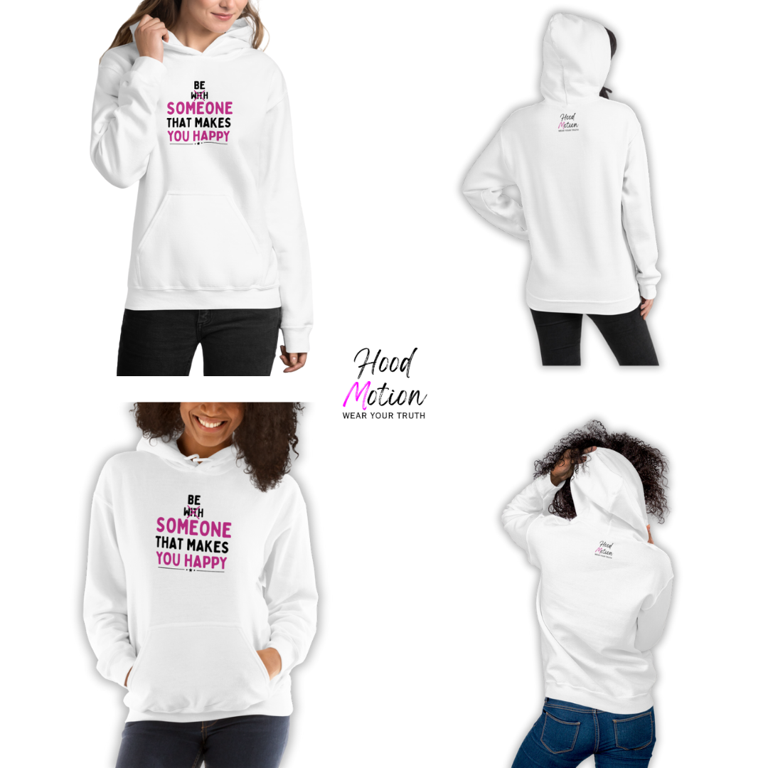 Be Someone That Makes You Happy - Unisex Hoodie