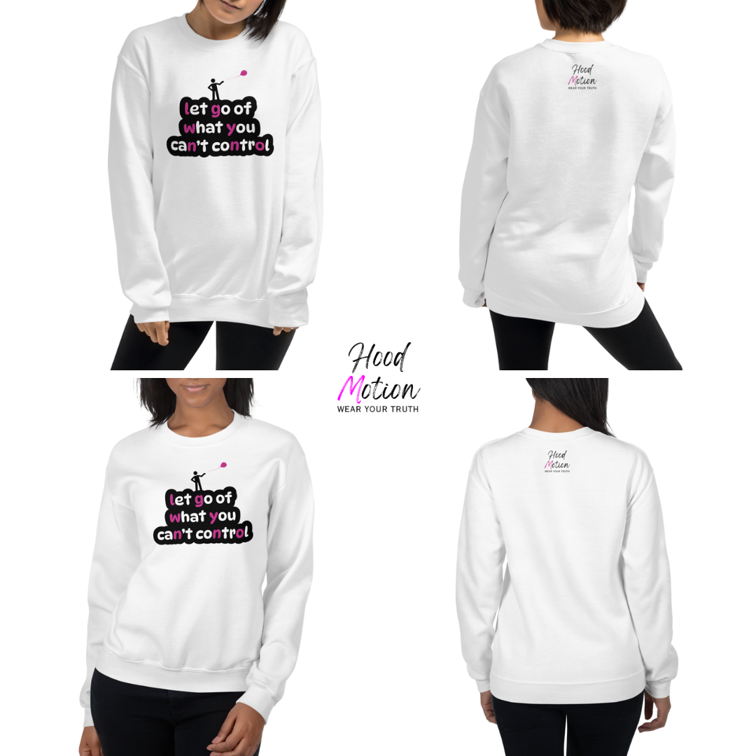 Let Go Of What You Can't Control - Unisex Sweatshirt