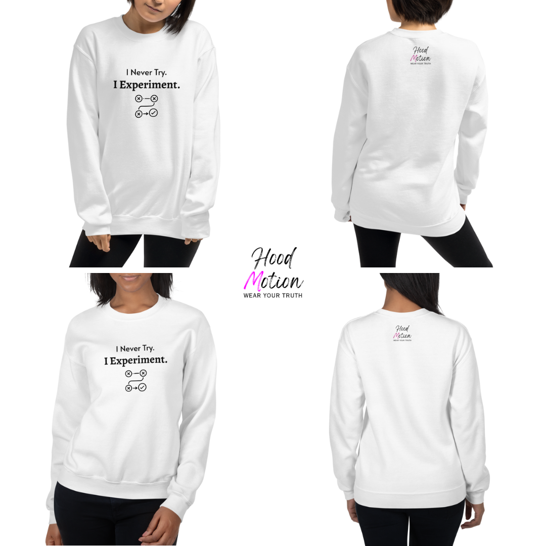 I Never Try. I Experiment - Unisex Sweatshirt