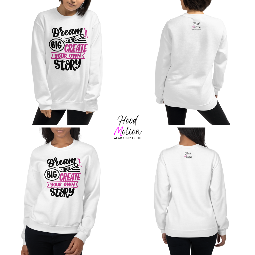 Dream Big and Create Your Own Story - Unisex Sweatshirt