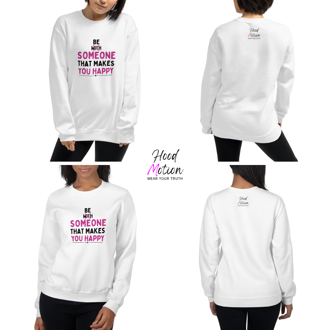 Be Someone That Makes You Happy - Unisex Sweatshirt