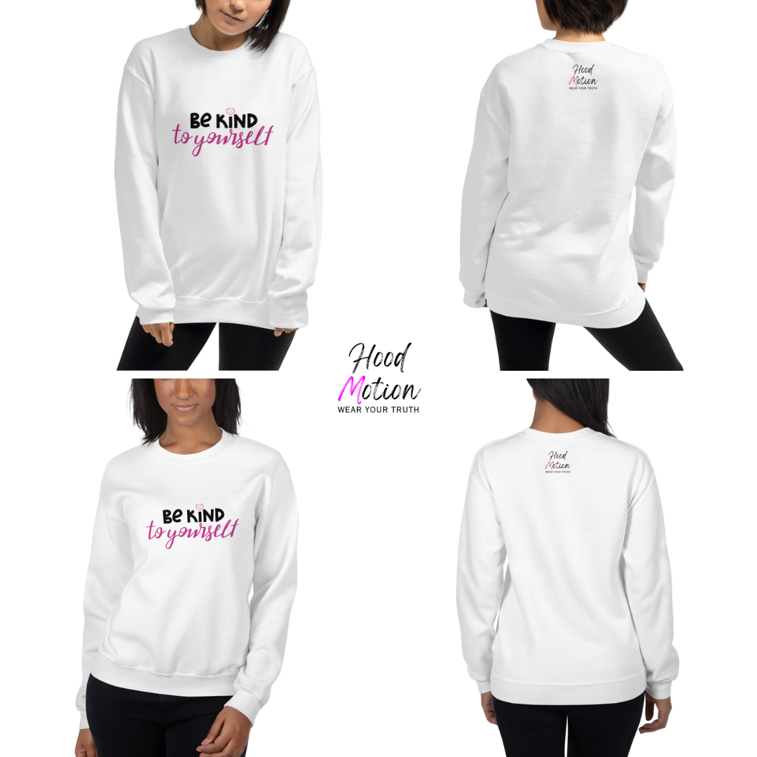 Be Kind To Yourself - Unisex Sweatshirt