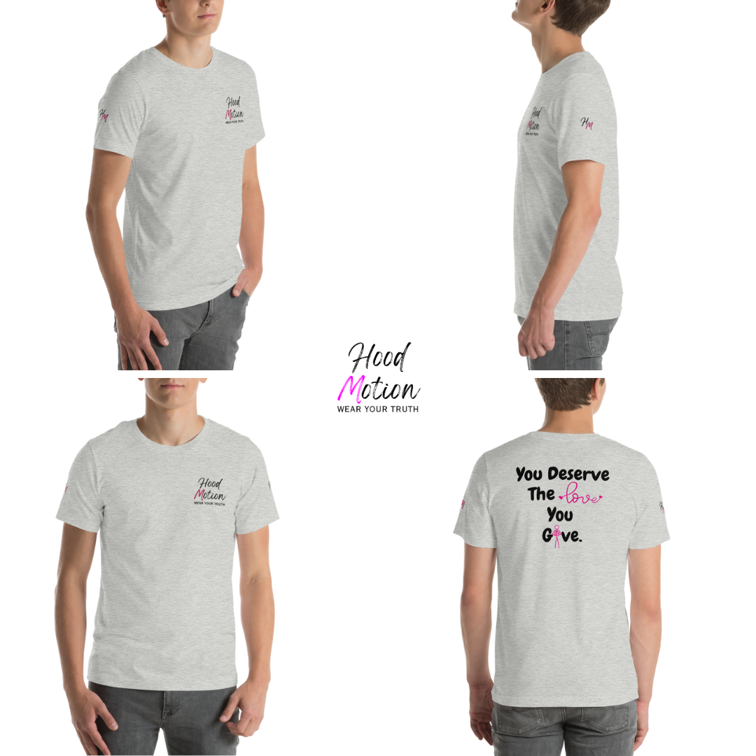You Deserve The Love You Give v1 - Unisex T-shirt (with Left Chest, Sleeve Embroidery + Back print)