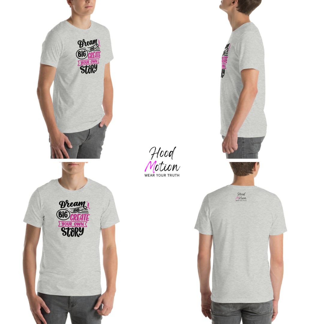 Dream Big and Create Your Own Story - Unisex T-Shirt